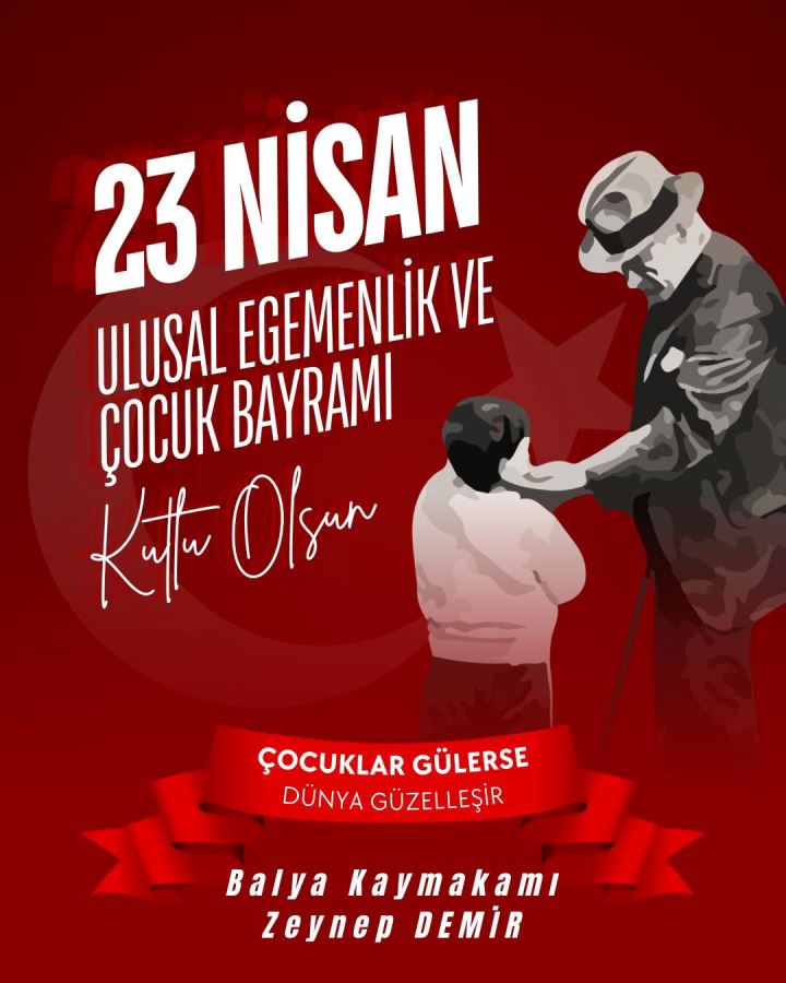 23 Nisan Ulusal Egemenlik ve Çocuk Bayramı Kutlu Olsun!...